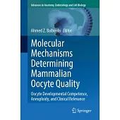 Molecular Mechanisms Determining Mammalian Oocyte Quality: Oocyte Developmental Competence, Aneuploidy, and Clinical Relevance