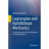 Lagrangian and Hamiltonian Mechanics: A Modern Approach with Core Principles and Underlying Topics