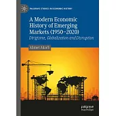 A Modern Economic History of Emerging Markets (1950 - 2020): Dirigisme, Globalization and Disruption
