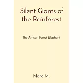 Silent Giants of the Rainforest: The African Forest Elephant