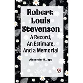 Robert Louis Stevenson A Record, An Estimate, And A Memorial