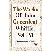 THE WORKS OF JOHN GREENLEAF WHITTIER Vol.- VI