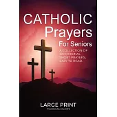 Catholic Prayers for Seniors: A collection of 100 original Short Prayers in Large Print, Easy to Read. A book of Catholic Prayers perfect for Senior