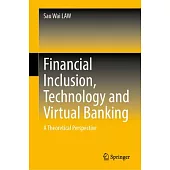 Financial Inclusion, Technology and Virtual Banking: A Theoretical Perspective