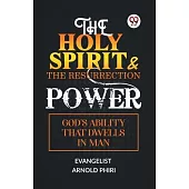 The Holy Spirit & the Resurrection Power God’s Ability That Dwells in Man