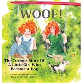 Woof!: The Curious Story Of A Little Girl Who Became A Dog