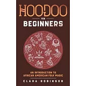 Hoodoo For Beginners: An Introduction to African American Folk Magic