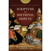 Scripture in Doctrinal Dispute: Doctrine and Scripture in Early Christianity, Vol. 2