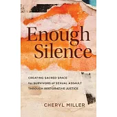Enough Silence: Creating Sacred Space for Survivors of Sexual Assault Through Restorative Justice