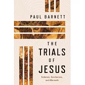 The Trials of Jesus: Evidence, Conclusions, and Aftermath
