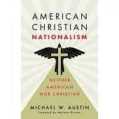 American Christian Nationalism: Neither American Nor Christian