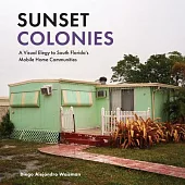 Sunset Colonies: A Visual Elegy to South Florida’s Mobile Home Communities