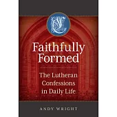 Faithfully Formed: The Lutheran Confessions in Daily Life
