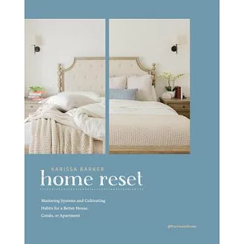 The Home Reset: Mastering Systems and Cultivating Habits for a Better House, Condo, or Apartment
