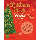 Christmas Movie Ultimate Trivia Book: Test Your Superfan Status and Relive the Most Iconic Christmas Movie Moments