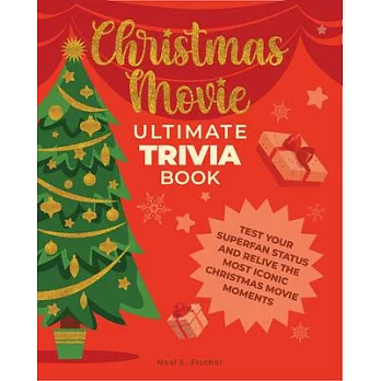 Christmas Movie Ultimate Trivia Book: Test Your Superfan Status and Relive the Most Iconic Christmas Movie Moments