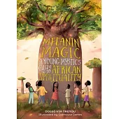 Melanin Magic: A Young Mystic’s Guide to African Spirituality