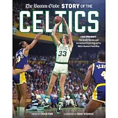 The Boston Globe Story of the Celtics: 1946-Present: The Inside Stories and Acclaimed Reporting on the Nba’s Banner Franchise