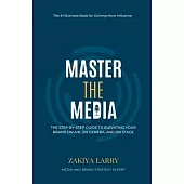 Master The Media: The Step-By-Step Guide to Elevating Your Brand On Air, On Camera and On Stage