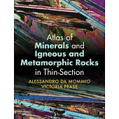 Atlas of Minerals and Igneous and Metamorphic Rocks in Thin-Section