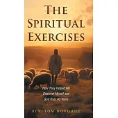 The Spiritual Exercises: How They Helped Me Discover Myself and God Over 40 Years