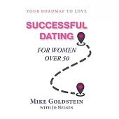Successful Dating for Women Over 50: Your Roadmap to Love