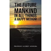 The Future of Mankind: In All Things a Happy Medium