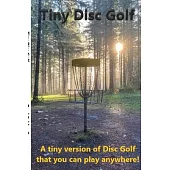 Tiny Disc Golf: A tiny version of the real life game of Disc Golf