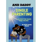 And Daddy: Single Parenting for Dads and Moms