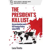 The President’s Kill List: Assassination and Us Foreign Policy Since 1945