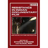 Resistance in Indian Documentary Film: Aesthetics, Culture and Practice