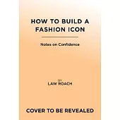 How to Build a Fashion Icon: Notes on Confidence