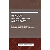 Vendor Management Made Easy - Tips for Efficient and Collaborative Relationships