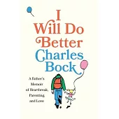 I Will Do Better: A Father’s Memoir of Heartbreak, Parenting, and Love