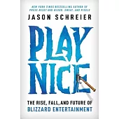 Play Nice: The Rise, Fall, and Future of Blizzard Entertainment