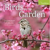 Audubon Birds in the Garden Wall Calendar 2025: Use Native Plants to Attract Birds and Pollinators to Your Backyard