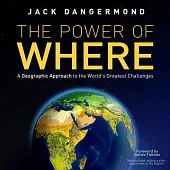 The Power of Where: A Geographic Approach to the World’s Greatest Challenges