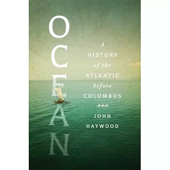 Ocean: A History of the Atlantic Before Columbus