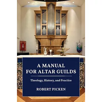 A Manual for Altar Guilds: Theology, History, and Practice