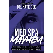 Med Spa Mayhem: The Good, the Bad, and the Ugly Secrets of the Aesthetic Industry