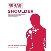 Rehab Science: Shoulder: How to Overcome Pain and Heal from Injury