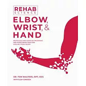 Rehab Science: Elbow: How to Overcome Pain and Heal from Injury
