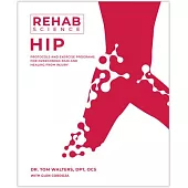 Rehab Science: Hip: How to Overcome Pain and Heal from Injury