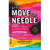 Let’s Move the Needle: An Activism Handbook for Artists, Crafters, Creatives, and Makers; Build Community and Make Change!