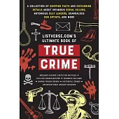 Listverse.Com’s Ultimate Book of True Crime: A Collection of Gripping Facts and Disturbing Details about Infamous Serial Killers, Notorious Cult Leade