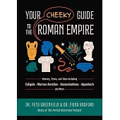 Your Cheeky Guide to the Roman Empire: History, Trivia, and Tales, Including Caligula, Marcus Aurelius, Aqueducts, Assassinations, and More!