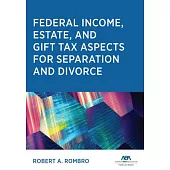 Federal Income Estate and Gift Tax Aspects for Separation and Divorce