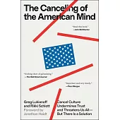The Canceling of the American Mind: Cancel Culture Undermines Trust and Threatens Us All--But There Is a Solution