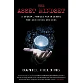 The Asset Mindset: A Special Forces Perspective for Achieving Success