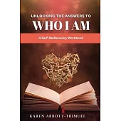 Unlocking the Answers to Who I Am: A Self-Rediscovery Workbook